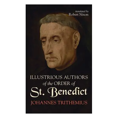 "Illustrious Authors of the Order of St. Benedict" - "" ("Trithemius Johannes")