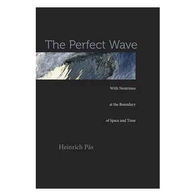 "Perfect Wave: With Neutrinos at the Boundary of Space and Time" - "" ("Pas Heinrich")