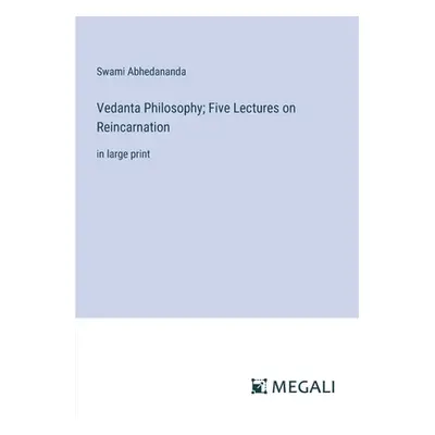 "Vedanta Philosophy; Five Lectures on Reincarnation: in large print" - "" ("Abhedananda Swami")