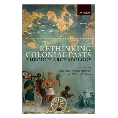 "Rethinking Colonial Pasts Through Archaeology" - "" ("Ferris Neal")