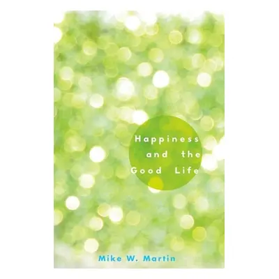 "Happiness and the Good Life" - "" ("Martin Mike W.")