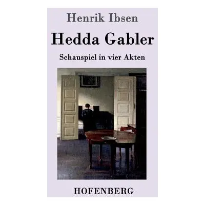 "Hedda Gabler: Schauspiel in vier Akten" - "" ("Henrik Ibsen")