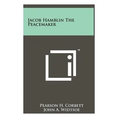 "Jacob Hamblin The Peacemaker" - "" ("Corbett Pearson H.")