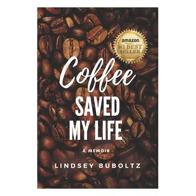 "Coffee Saved My Life: A Memoir" - "" ("Buboltz Lindsey")