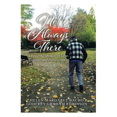 "Not Always There: A Powerful Memoir of Love, Courage and Perseverance" - "" ("Bacho Helen Marga