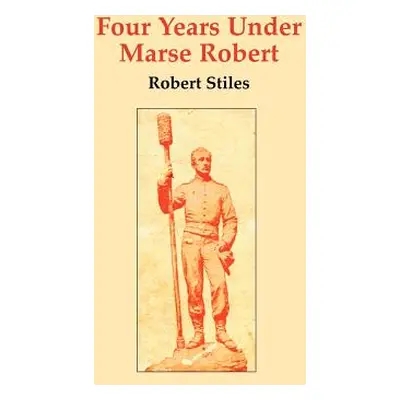 "Four Years Under Marse Robert" - "" ("Stiles Robert")