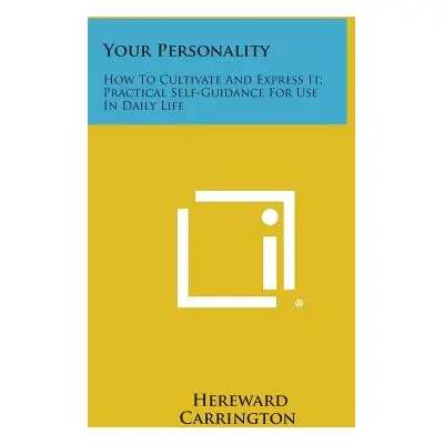 "Your Personality: How to Cultivate and Express It; Practical Self-Guidance for Use in Daily Lif