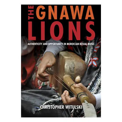 "The Gnawa Lions: Authenticity and Opportunity in Moroccan Ritual Music" - "" ("Witulski Christo