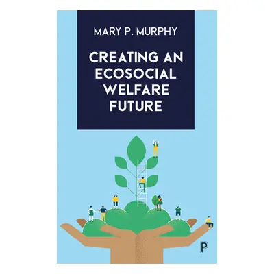 "Creating an Ecosocial Welfare Future" - "" ("Murphy Mary P.")