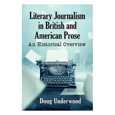 "Literary Journalism in British and American Prose: An Historical Overview" - "" ("Underwood Dou