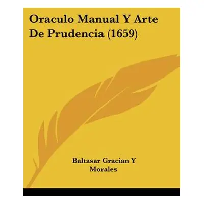 "Oraculo Manual Y Arte De Prudencia (1659)" - "" ("Morales Baltasar Gracian y.")