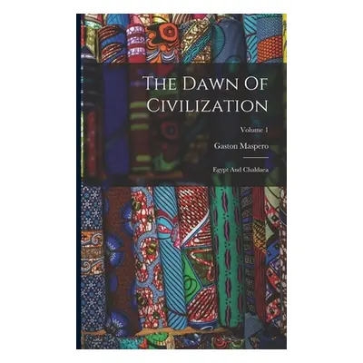 "The Dawn Of Civilization: Egypt And Chaldaea; Volume 1" - "" ("Maspero Gaston")