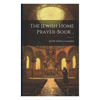 "The Jewish Home Prayer-book .." - "" ("Jewish Ministers Association")