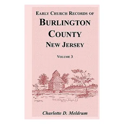 "Early Church Records of Burlington County, New Jersey, Volume 3" - "" ("Meldrum Charlotte D.")