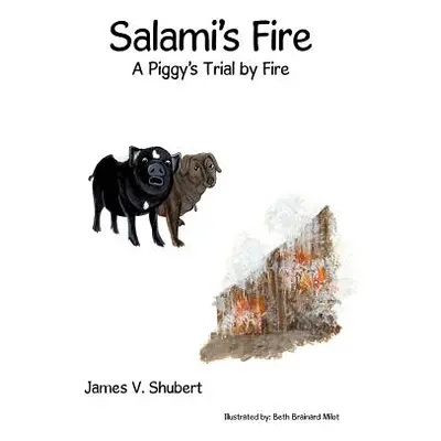 "Salami's Fire: A Piggy's Trial by Fire""" - "" ("Shubert James V.")