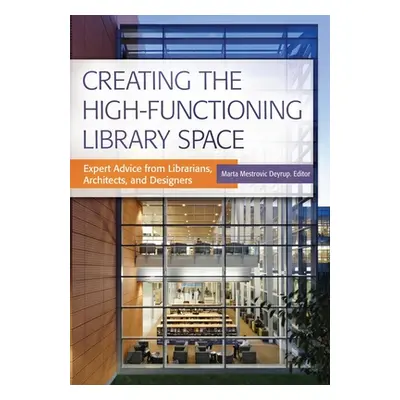 "Creating the High-Functioning Library Space: Expert Advice from Librarians, Architects, and Des