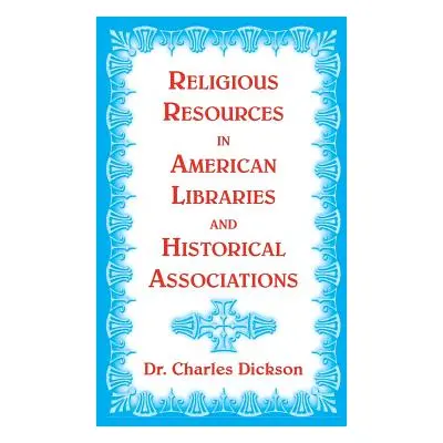 "Religious Resources in American Libraries and Historical Associations" - "" ("Dickson Charles")