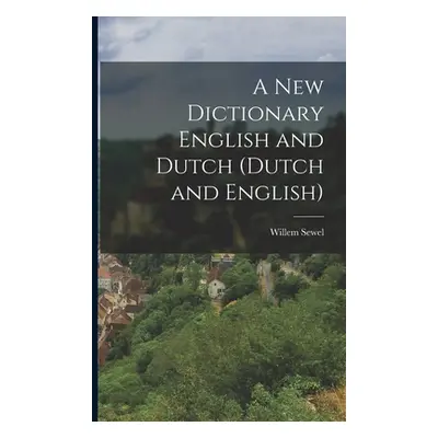 "A New Dictionary English and Dutch (Dutch and English)" - "" ("Sewel Willem")