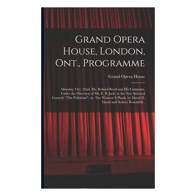 "Grand Opera House, London, Ont., Programme [microform]: Monday, Oct. 22nd, Mr. Roland Reed and 