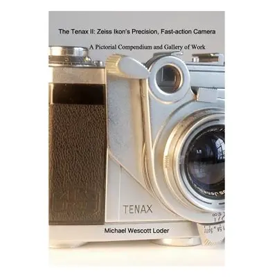 "The Tenax II: Zeiss Ikon's Precision, Fast-action Camera: A PictorialCompendium and Gallery of 