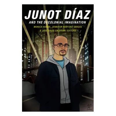 "Junot Daz and the Decolonial Imagination" - "" ("Hanna Monica")