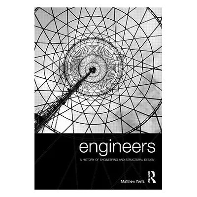 "Engineers: A History of Engineering and Structural Design" - "" ("Wells Matthew")