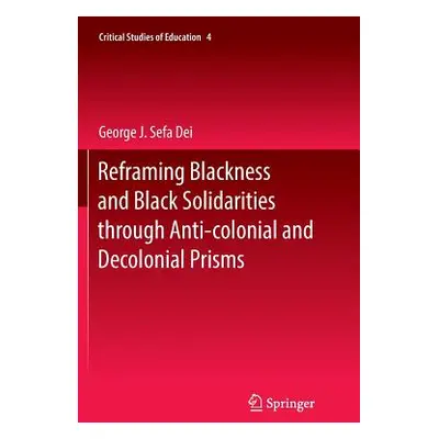 "Reframing Blackness and Black Solidarities Through Anti-Colonial and Decolonial Prisms" - "" ("