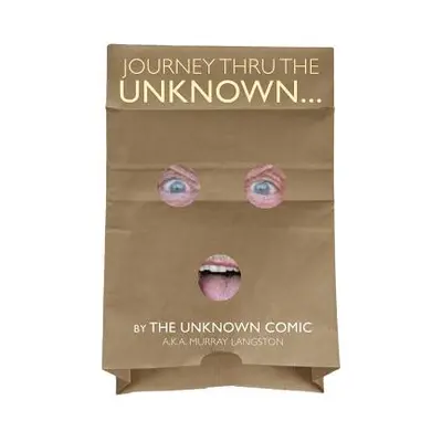 "Journey Thru the Unknown... (by the Unknown Comic) (hardback)" - "" ("Langston Murray")