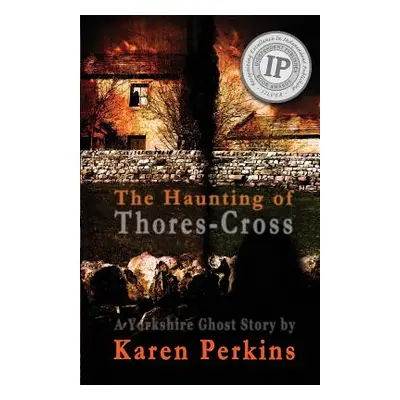 "The Haunting of Thores-Cross: A Yorkshire Ghost Story" - "" ("Perkins Karen")