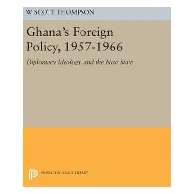 "Ghana's Foreign Policy, 1957-1966: Diplomacy Ideology, and the New State" - "" ("Thompson Willa