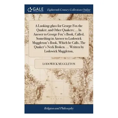 "A Looking-glass for George Fox the Quaker, and Other Quakers; ... In Answer to George Fox's Boo