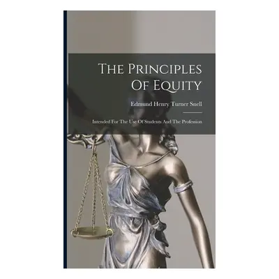 "The Principles Of Equity: Intended For The Use Of Students And The Profession" - "" ("Edmund He