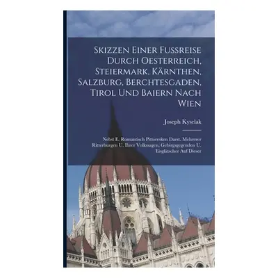 "Skizzen Einer Fureise Durch Oesterreich, Steiermark, Krnthen, Salzburg, Berchtesgaden, Tirol Un