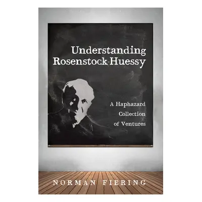 "Understanding Rosenstock-Huessy" - "" ("Fiering Norman")