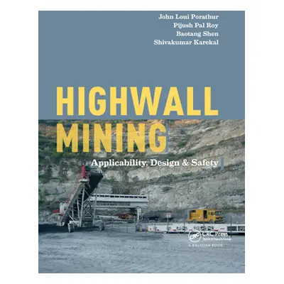 "Highwall Mining: Applicability, Design & Safety" - "" ("Porathur John Loui")