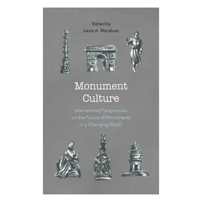 "Monument Culture: International Perspectives on the Future of Monuments in a Changing World" - 