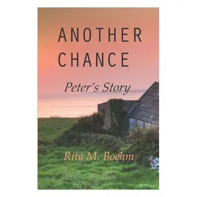 "Another Chance: Peter's Story" - "" ("Boehm Rita M.")