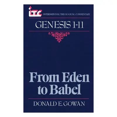 "From Eden to Babel: A Commentary on the Book of Genesis 1-11" - "" ("Gowan Donald E.")