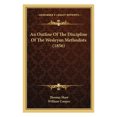 "An Outline Of The Discipline Of The Wesleyan Methodists (1856)" - "" ("Shaw Thomas")