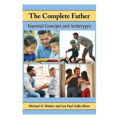 "The Complete Father: Essential Concepts and Archetypes" - "" ("Weiner Michael O.")