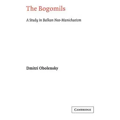 "The Bogomils: A Study in Balkan Neo-Manichaeism" - "" ("Obolensky Dimitri")