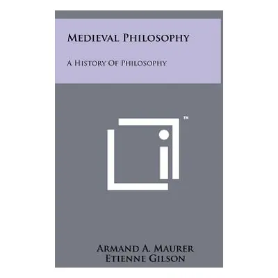 "Medieval Philosophy: A History Of Philosophy" - "" ("Maurer Armand a.")