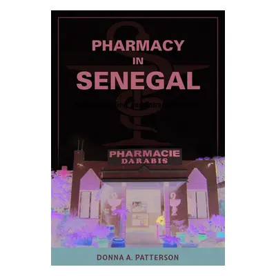 "Pharmacy in Senegal: Gender, Healing, and Entrepreneurship" - "" ("Patterson Donna A.")