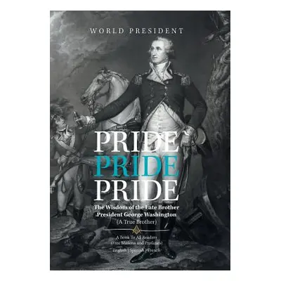 "Pride, Pride, Pride: The Wisdom of the Late Brother, President George Washington (A True Brothe