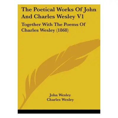 "The Poetical Works Of John And Charles Wesley V1: Together With The Poems Of Charles Wesley (18