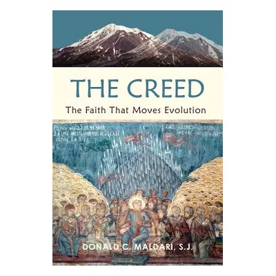 "The Creed: The Faith That Moves Evolution" - "" ("Maldari S. J. Donald C.")