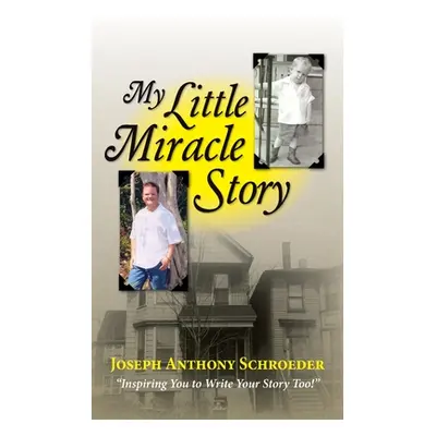 "My Little Miracle Story" - "" ("Schroeder Joseph Anthony")