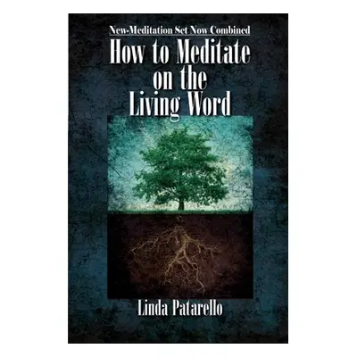 "How to Meditate on the Living Word: New-Meditation Set now Combined" - "" ("Patarello Linda")