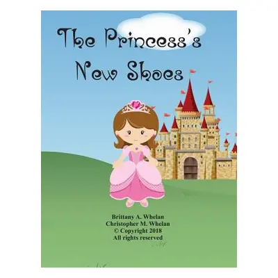 "The Princess's New Shoes: Vol. 1" - "" ("Whelan Christopher M.")