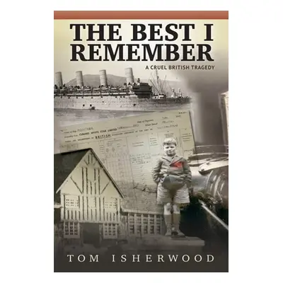 "The Best I Remember - A Cruel British Tragedy" - "" ("Isherwood Tom")